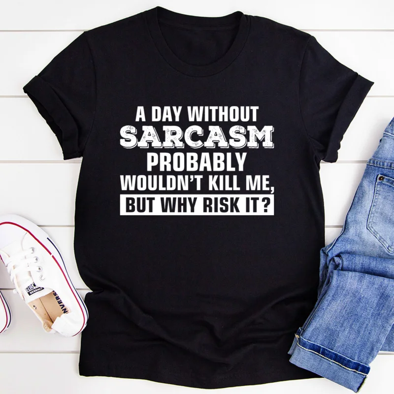 A Day Without Sarcasm T-Shirt